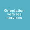 Orientation vers les
services