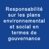Responsabilité sur les plans environnemental et social et en termes de gouvernance