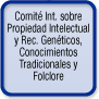 Commité Int. sobre Propiedad Intelectual y Rec. Genéticos, Conocimientos Tradicionales Y Folclore (IGC)